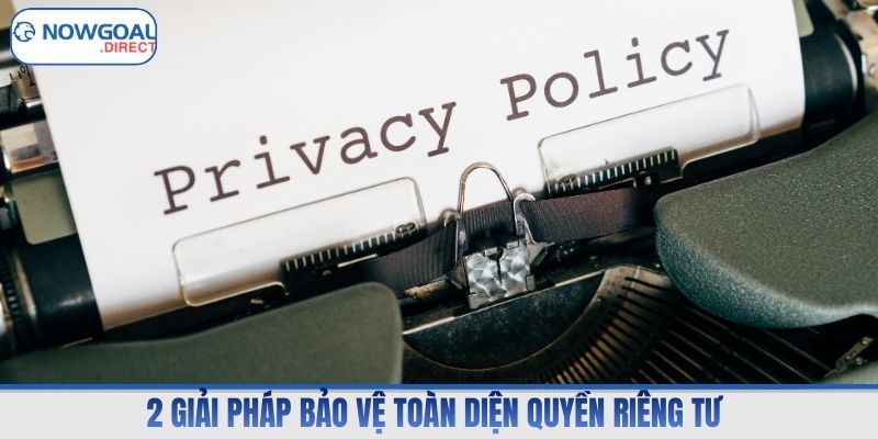 2 giải pháp bảo vệ toàn diện quyền riêng tư